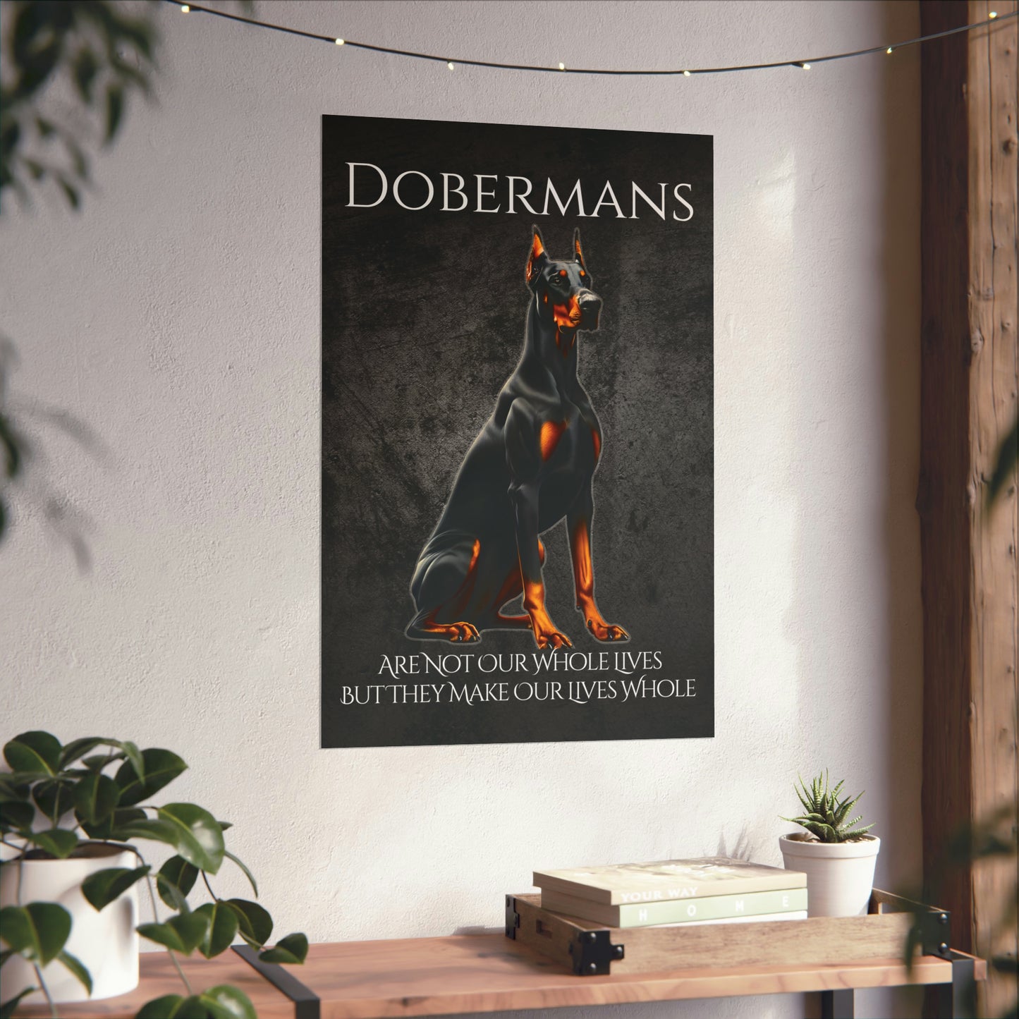 Dobermans Make Our Lives Whole Poster