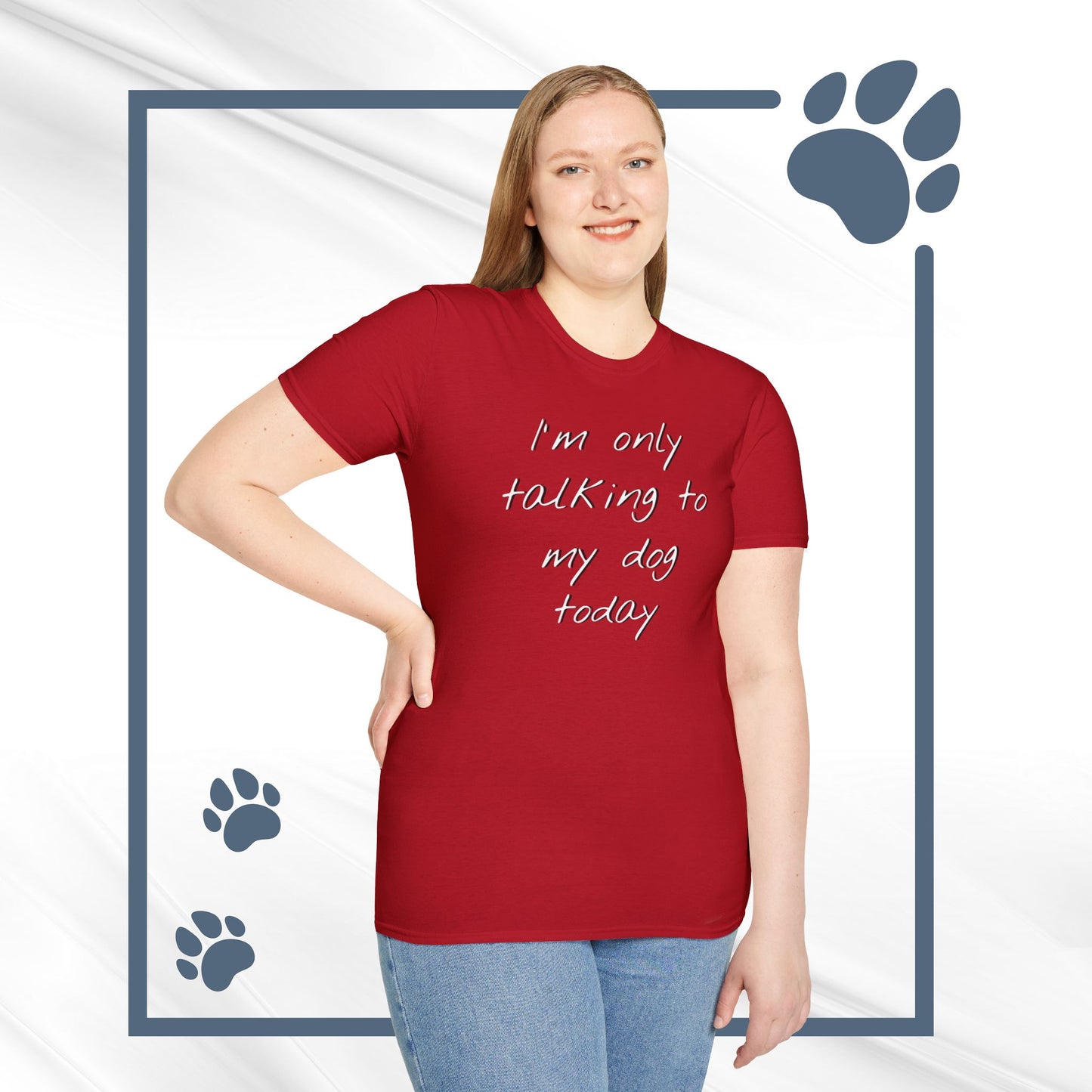 Funny Dog Owner T-Shirt: 'I'm Only Talking to My Dog Today' - Unisex