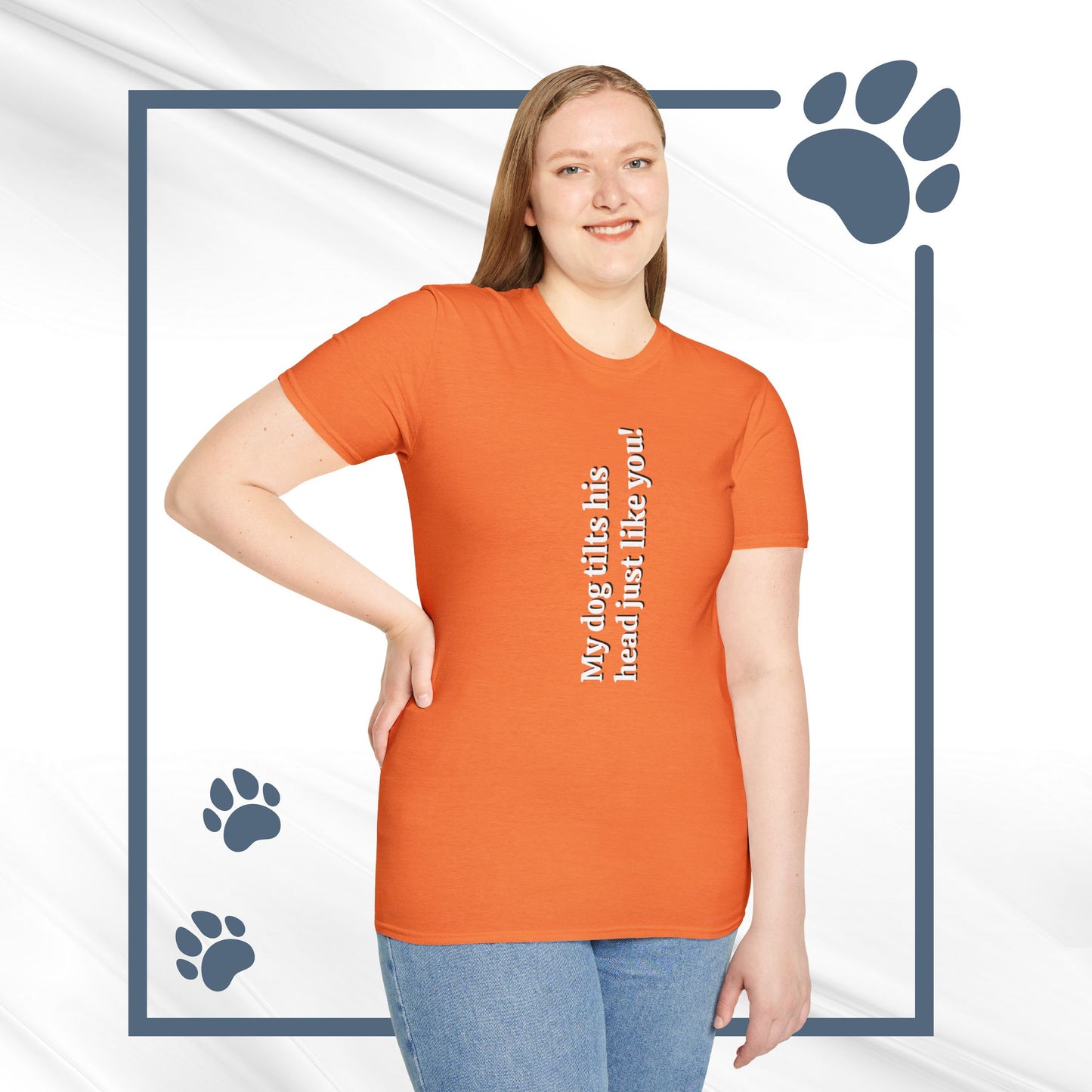 Funny Dog Lover Tee "My dog tilts his head just like you!"