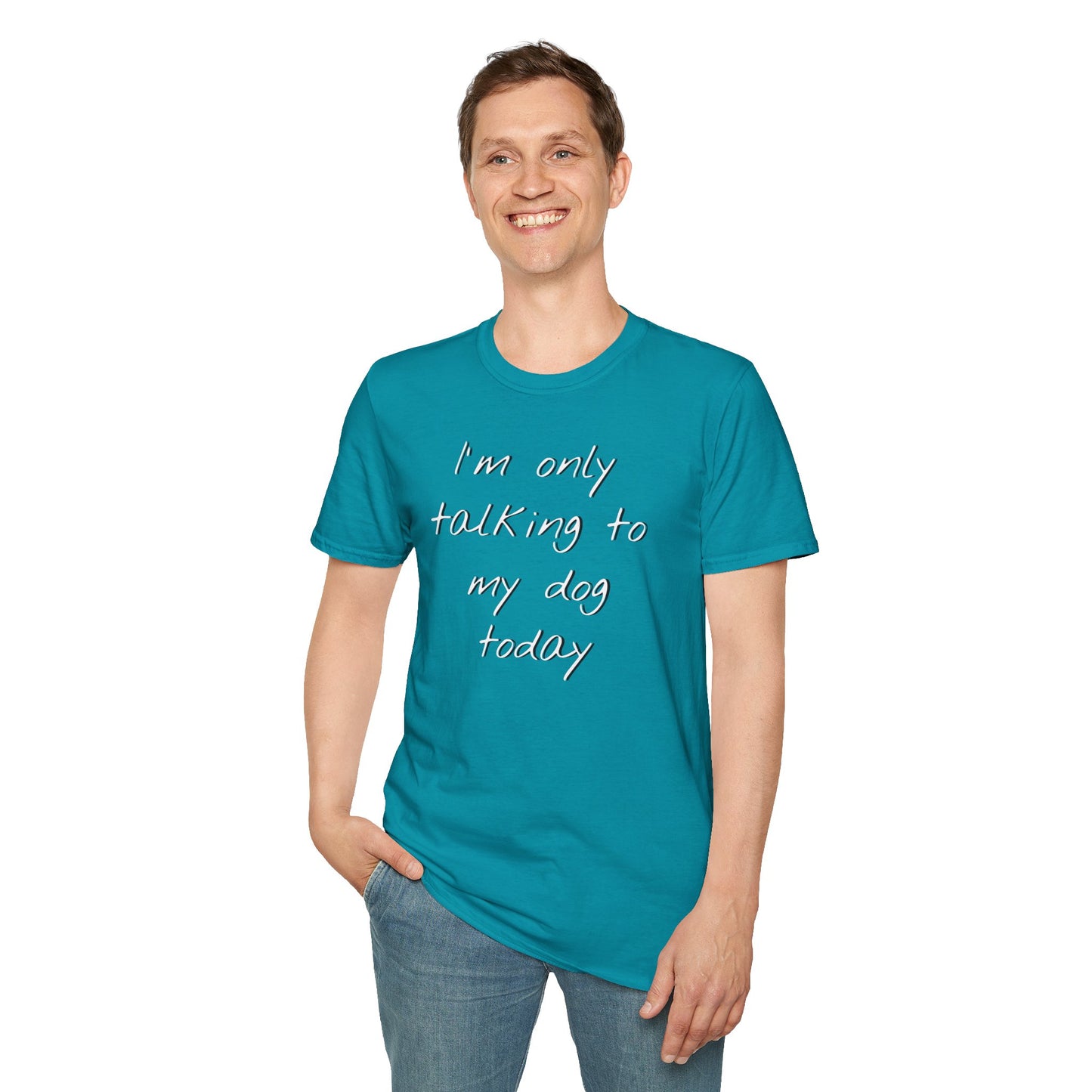 Funny Dog Owner T-Shirt: 'I'm Only Talking to My Dog Today' - Unisex