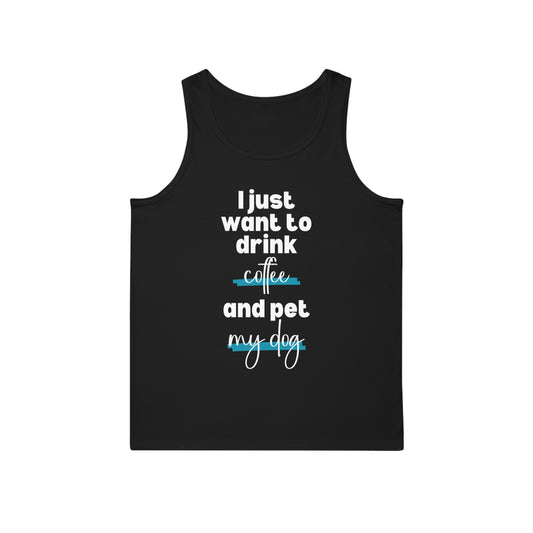 Just Want To Drink Coffee And Pet My Dog Tank Top