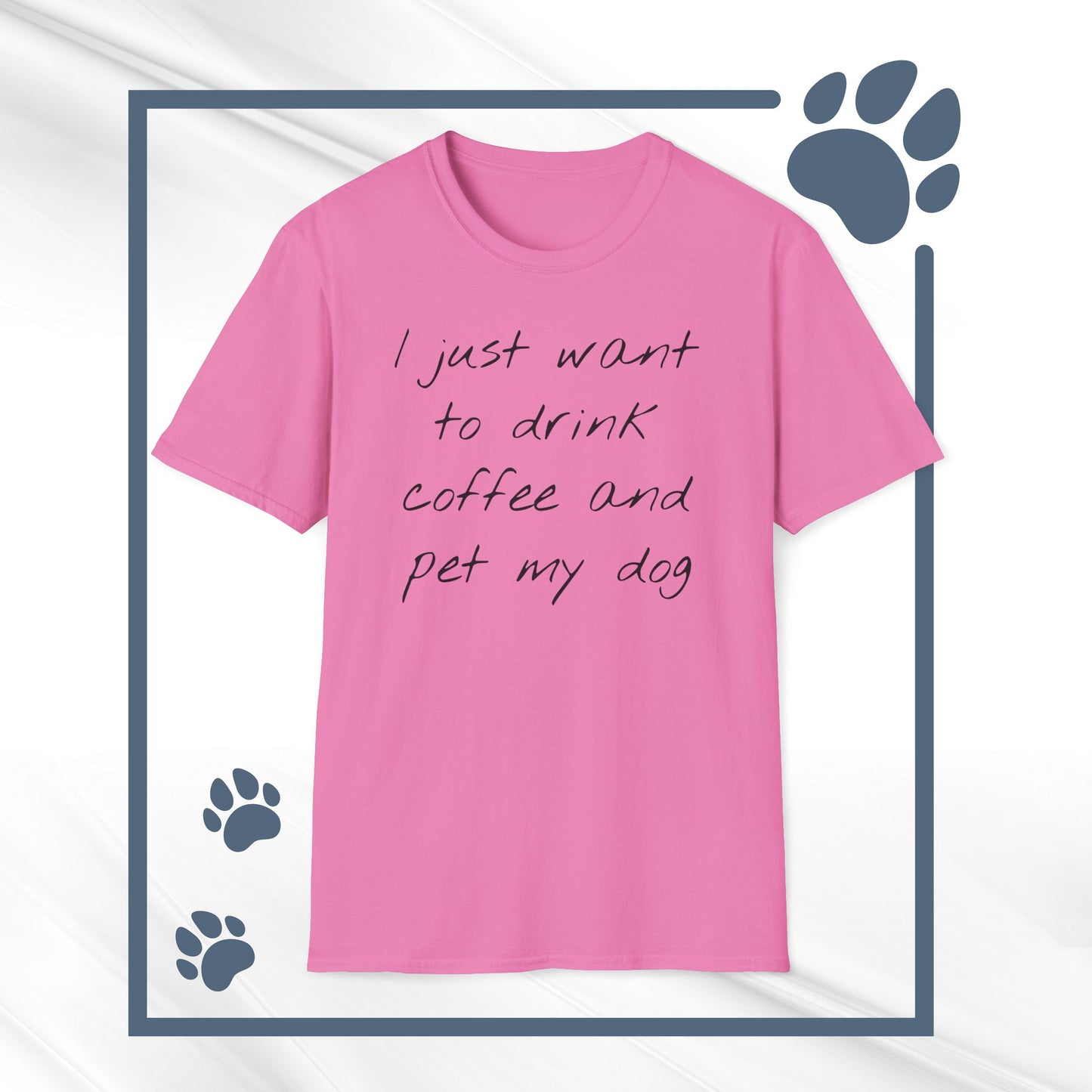 Dog Lover Coffee T-Shirt: 'I Just Want to Drink Coffee and Pet My Dog' - Unisex