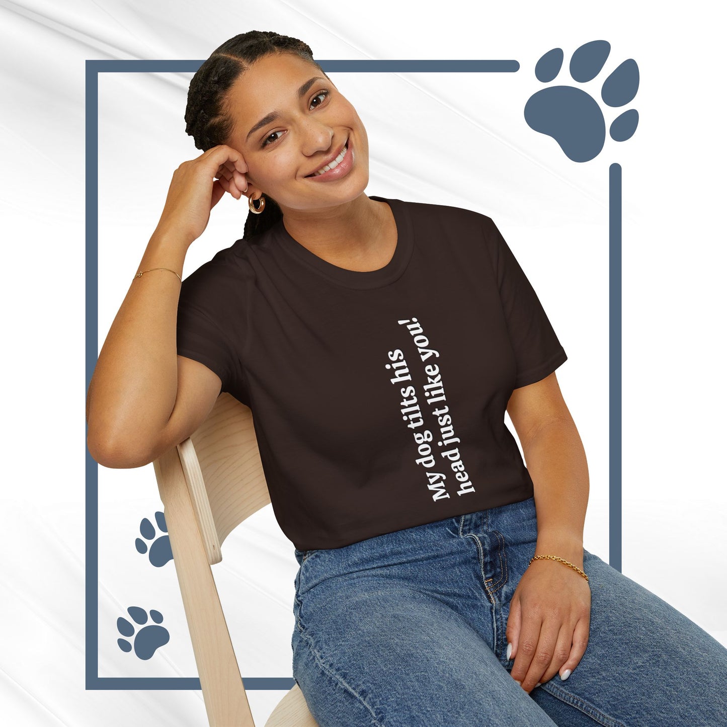 Funny Dog Lover Tee "My dog tilts his head just like you!"