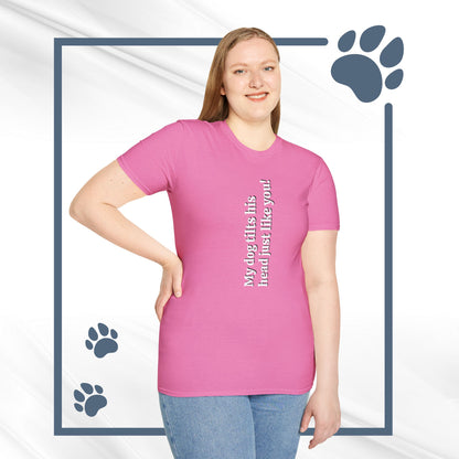 Funny Dog Lover Tee "My dog tilts his head just like you!"