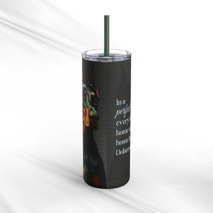 Perfect World Doberman Skinny Matte Tumbler, 20oz