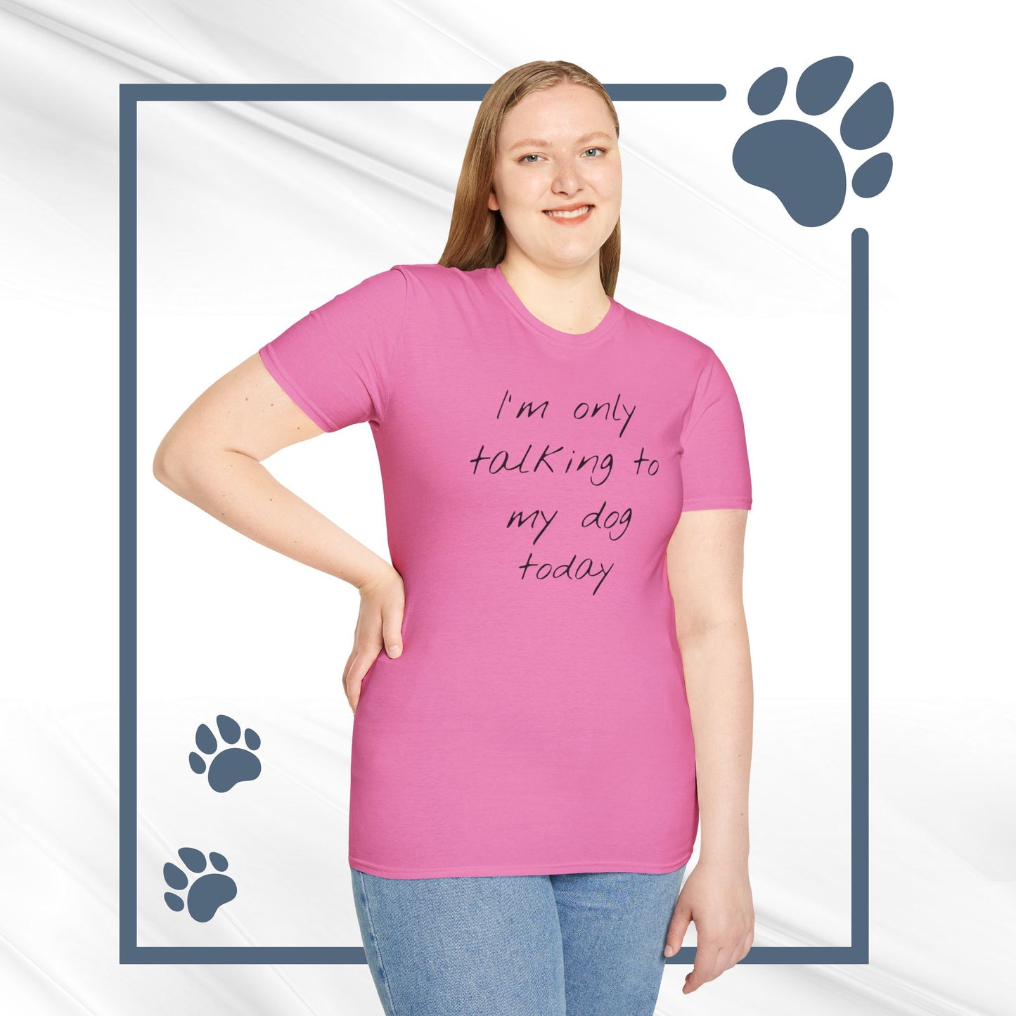 Funny Dog Owner T-Shirt: 'I'm Only Talking to My Dog Today' - Unisex