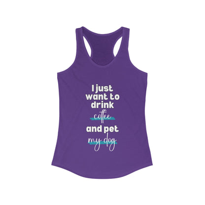 I just want to drink coffee and pet my dog Racerback Tank