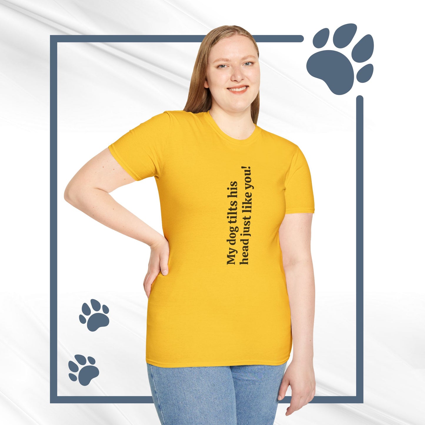 Funny Dog Lover Tee "My dog tilts his head just like you!"