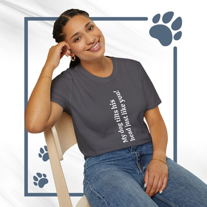 Funny Dog Lover Tee "My dog tilts his head just like you!"