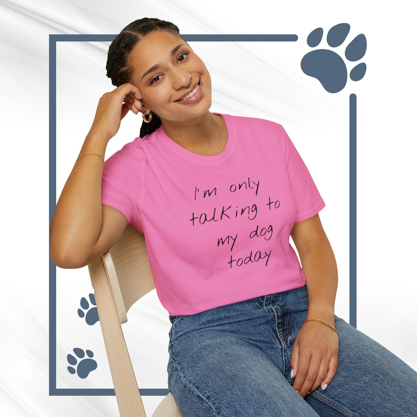 Funny Dog Owner T-Shirt: 'I'm Only Talking to My Dog Today' - Unisex