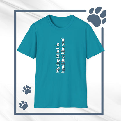 Funny Dog Lover Tee "My dog tilts his head just like you!"