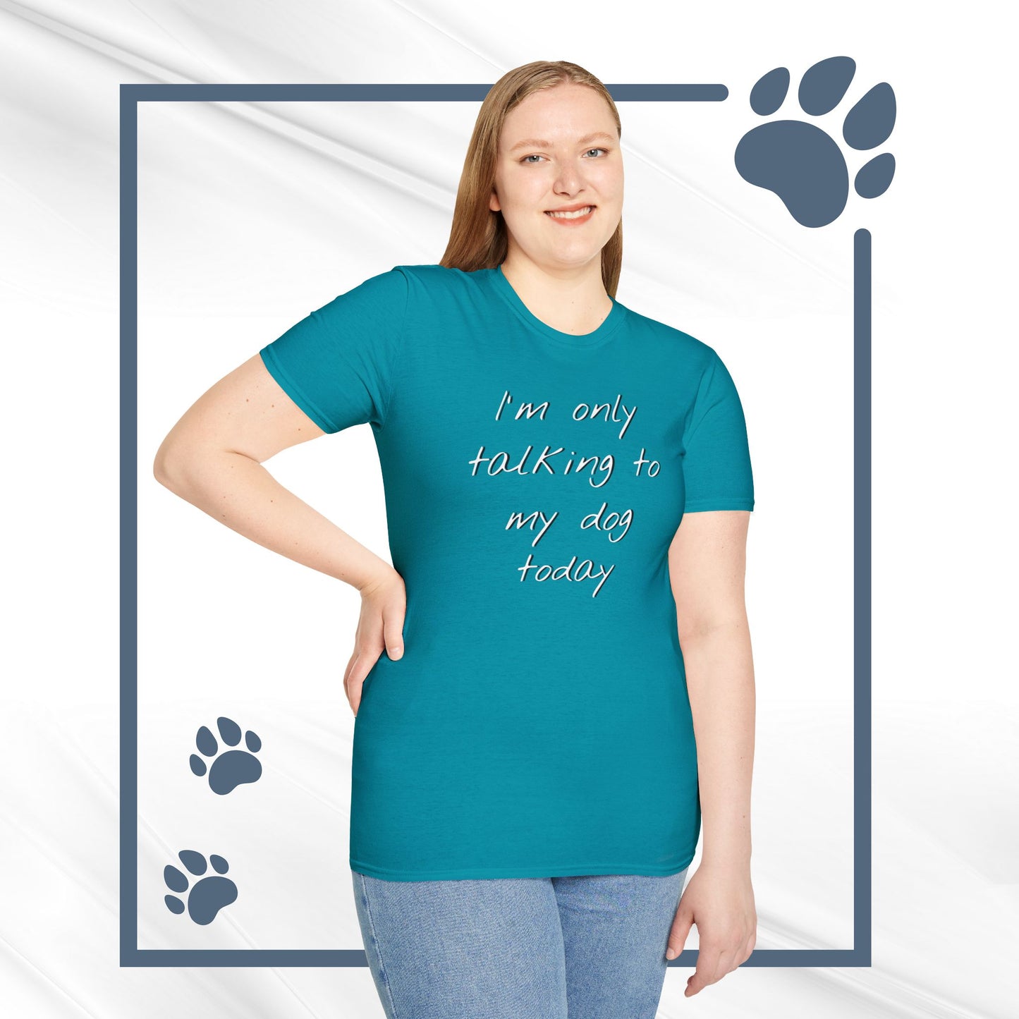 Funny Dog Owner T-Shirt: 'I'm Only Talking to My Dog Today' - Unisex