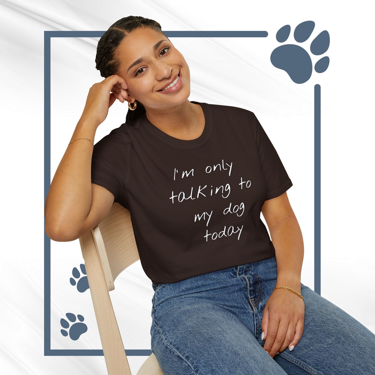 Funny Dog Owner T-Shirt: 'I'm Only Talking to My Dog Today' - Unisex