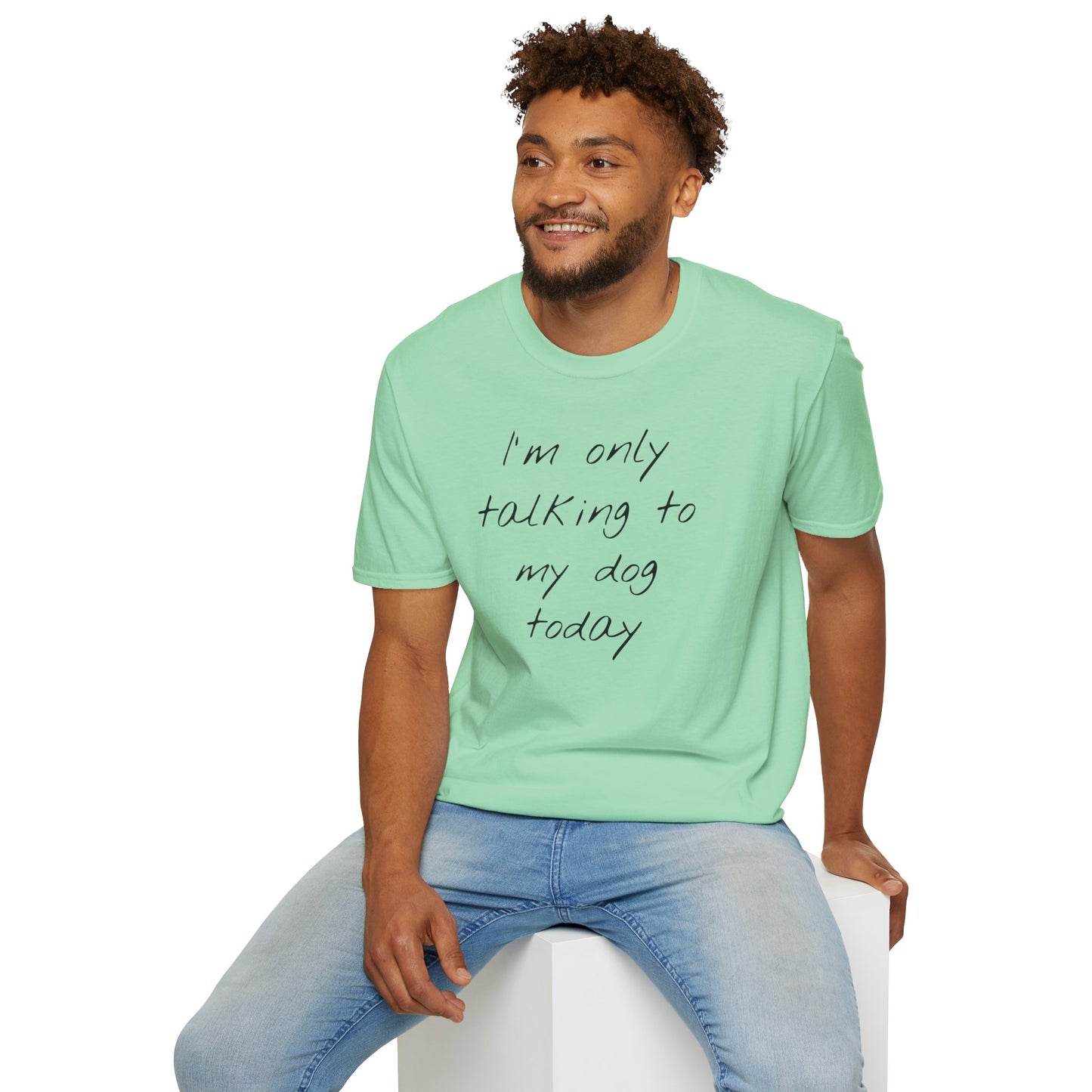 Funny Dog Owner T-Shirt: 'I'm Only Talking to My Dog Today' - Unisex