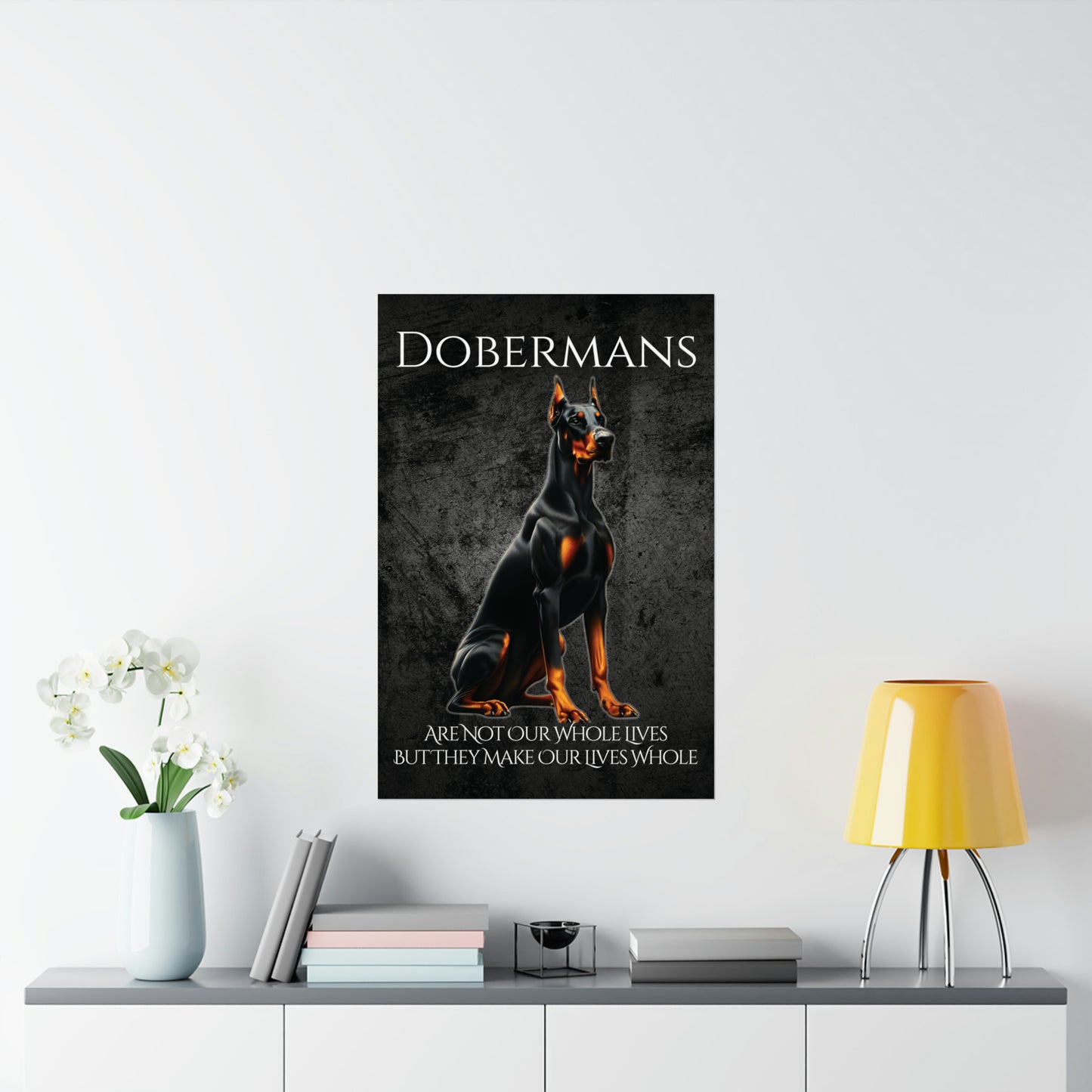 Dobermans Make Our Lives Whole Poster