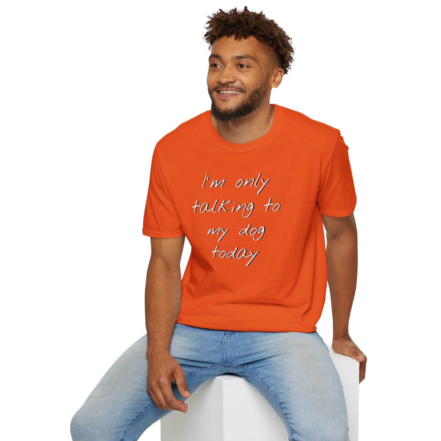 Funny Dog Owner T-Shirt: 'I'm Only Talking to My Dog Today' - Unisex