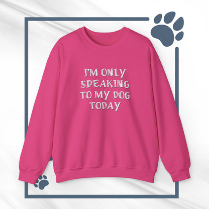 I'm Only Speaking to My Dog Today Crewneck Sweatshirt