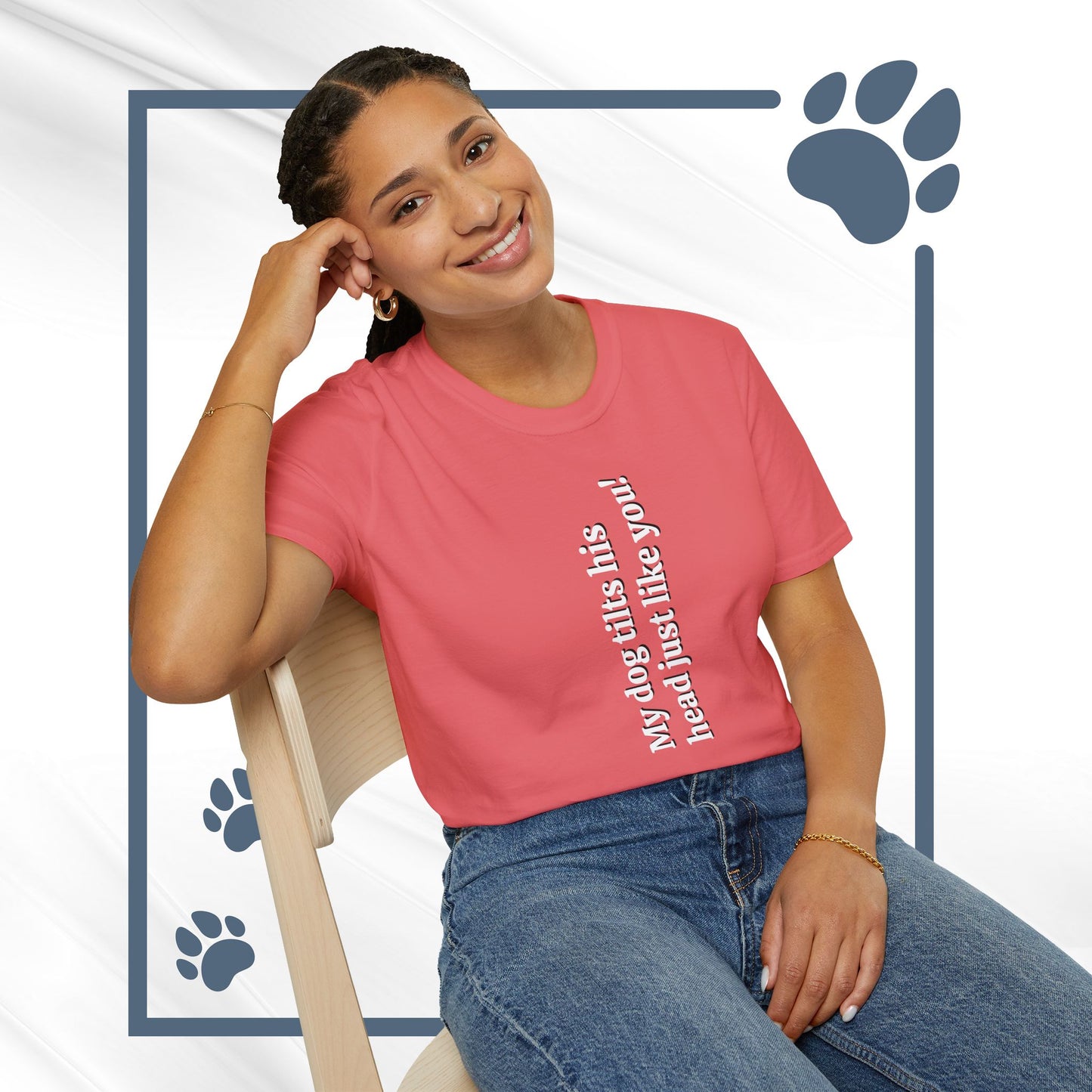 Funny Dog Lover Tee "My dog tilts his head just like you!"