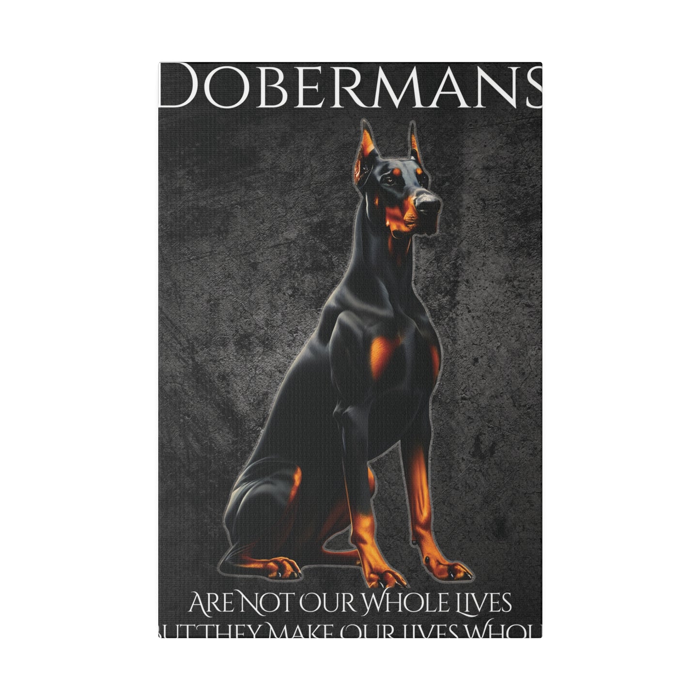 Dobermans Are Not Our Whole Lives Matte Canvas, Stretched