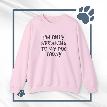 I'm Only Speaking to My Dog Today Crewneck Sweatshirt