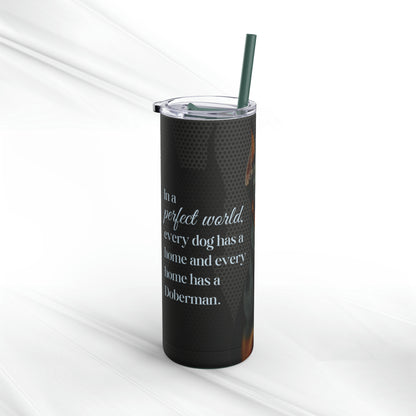 Perfect World Doberman Skinny Matte Tumbler, 20oz