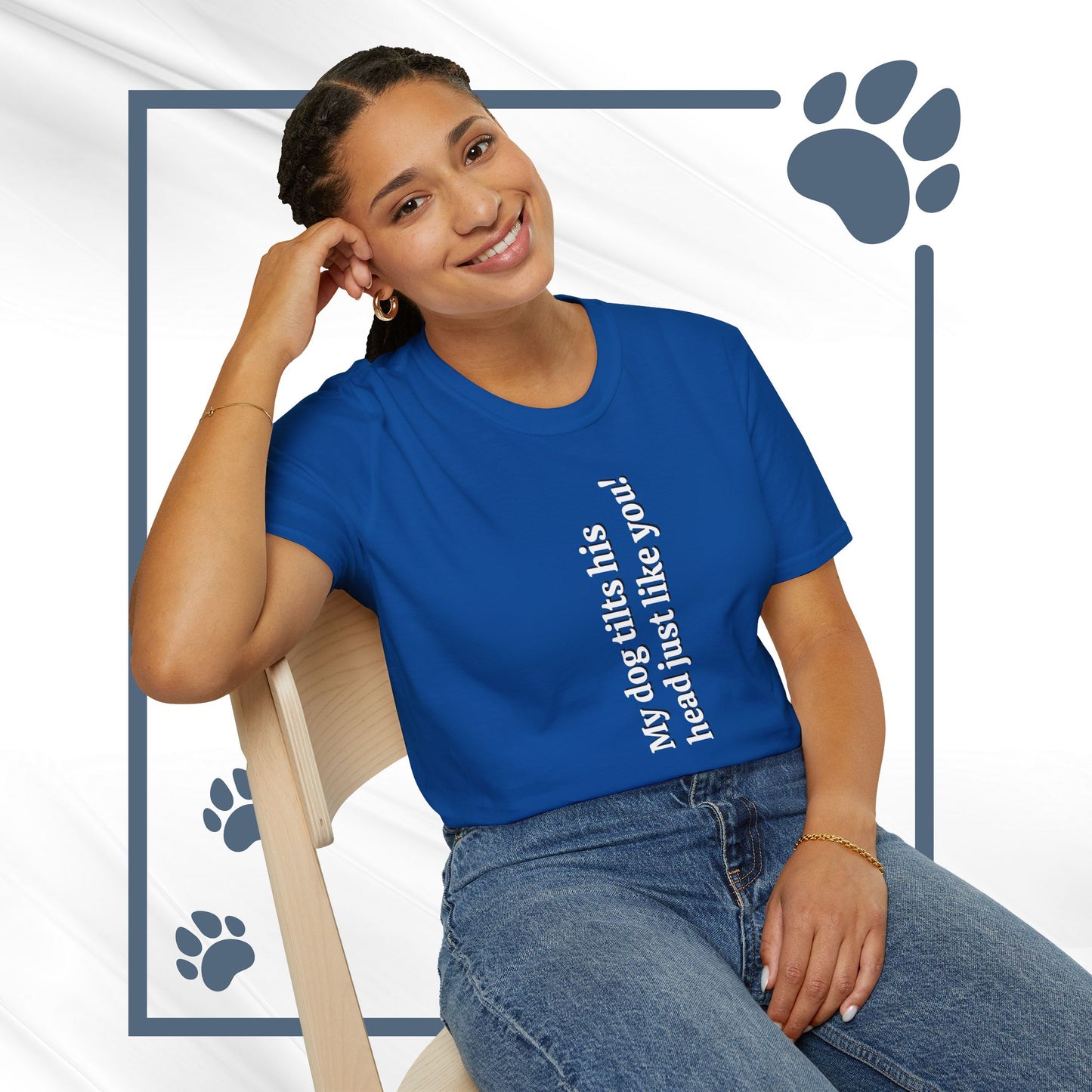 Funny Dog Lover Tee "My dog tilts his head just like you!"