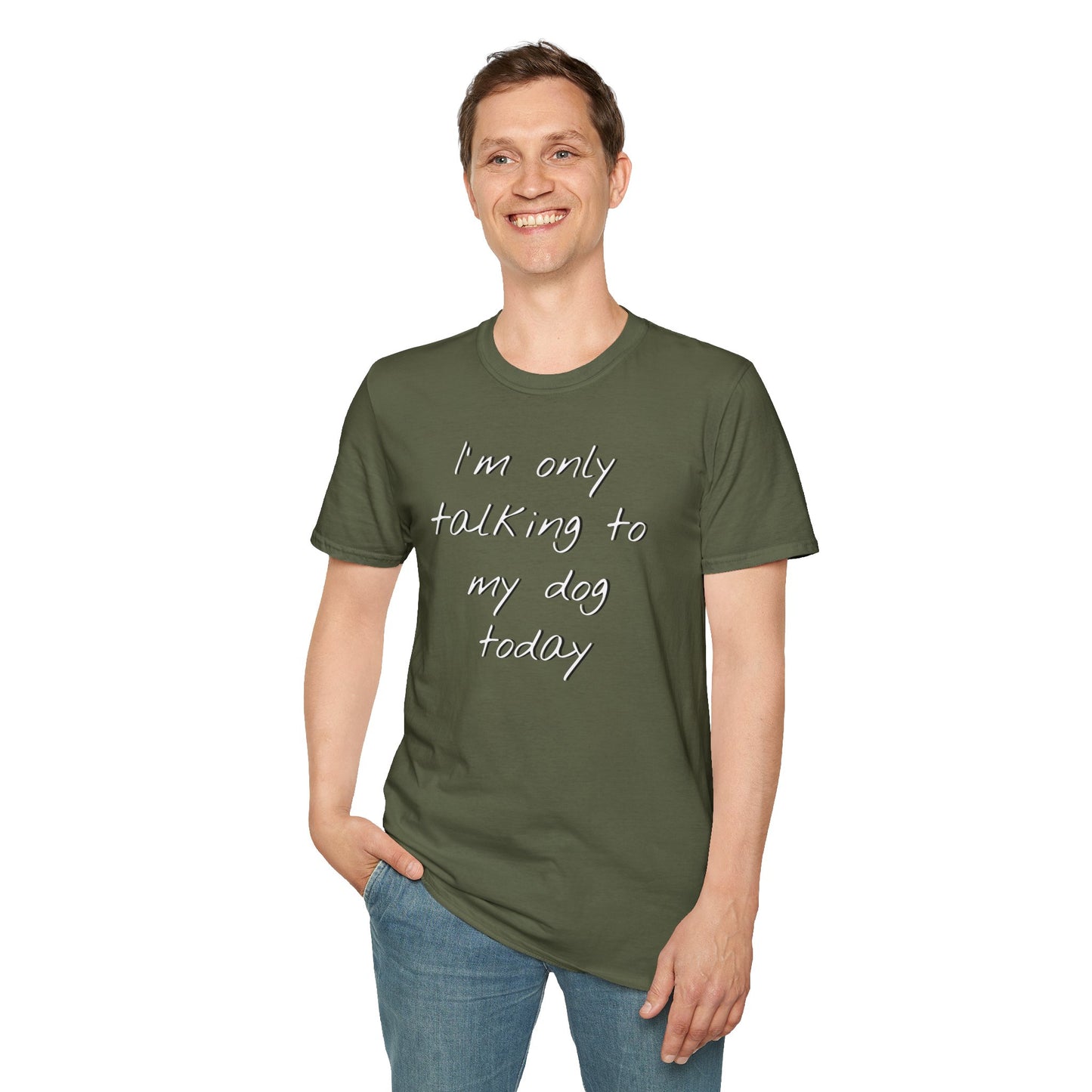 Funny Dog Owner T-Shirt: 'I'm Only Talking to My Dog Today' - Unisex