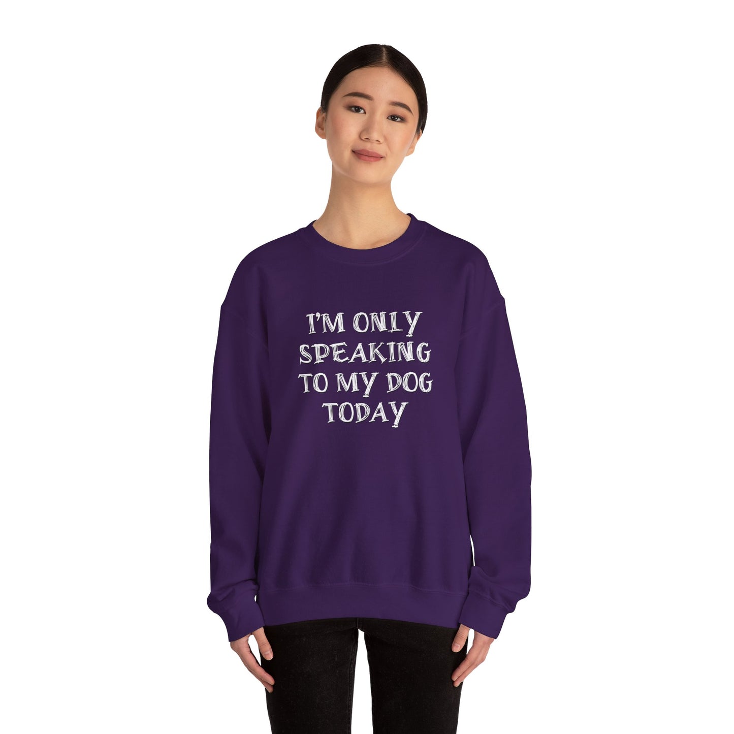 I'm Only Speaking to My Dog Today Crewneck Sweatshirt