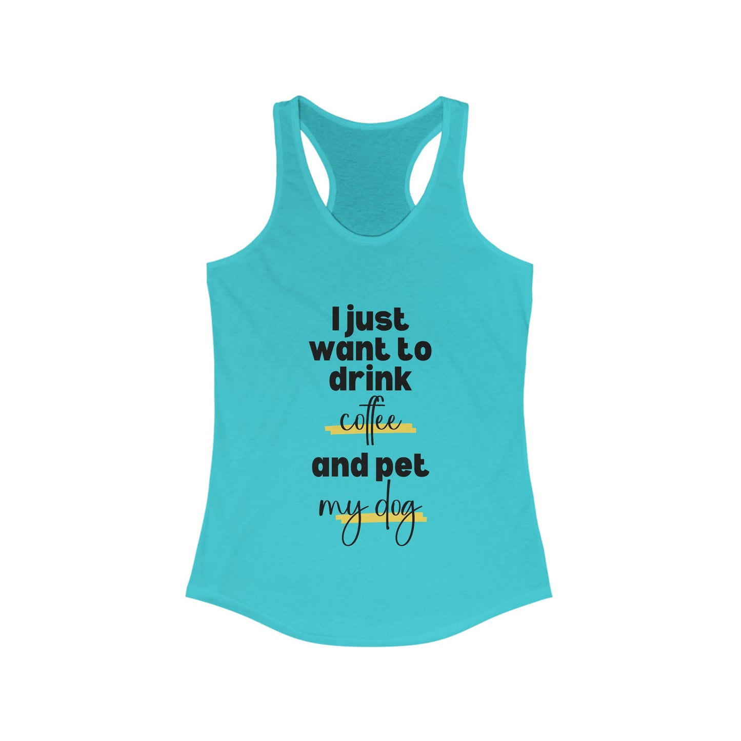 I just want to drink coffee and pet my dog Racerback Tank