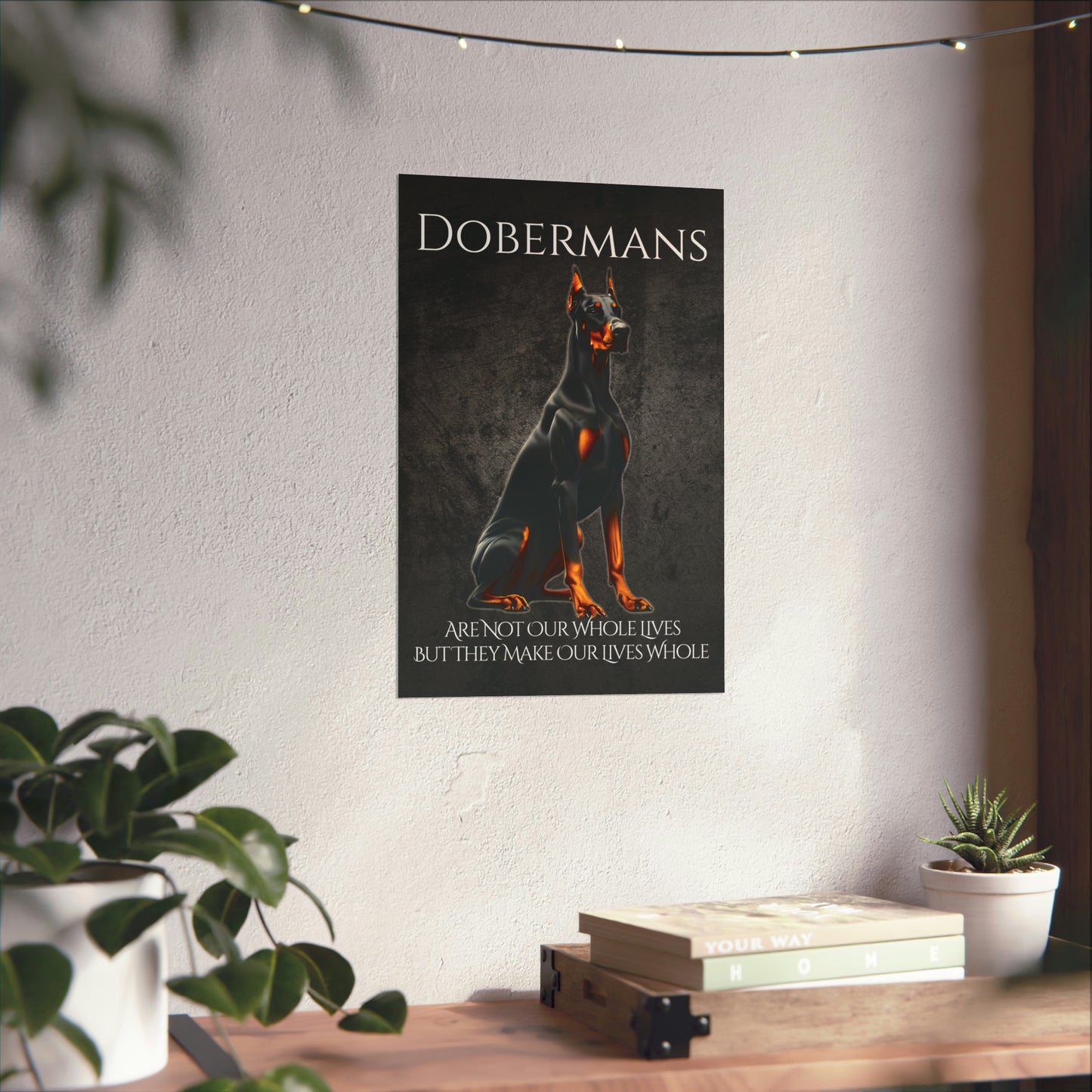 Dobermans Make Our Lives Whole Poster