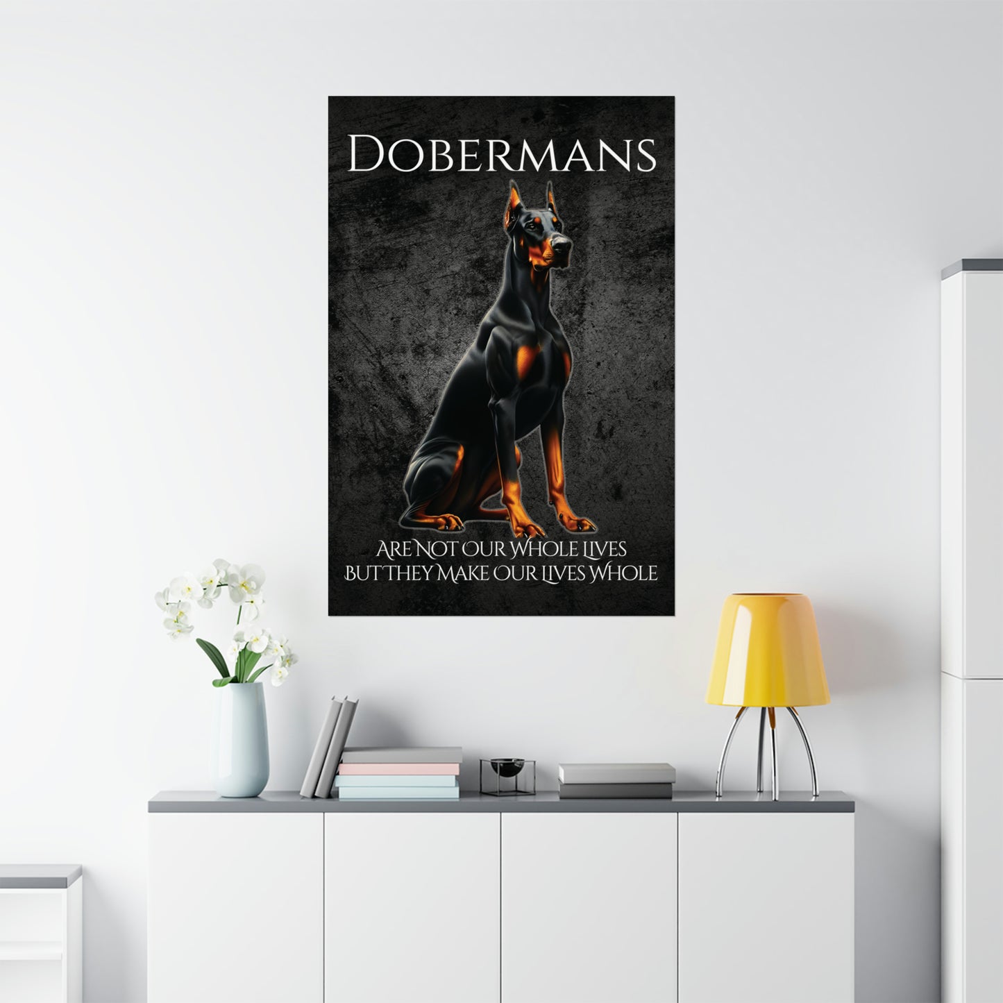 Dobermans Make Our Lives Whole Poster