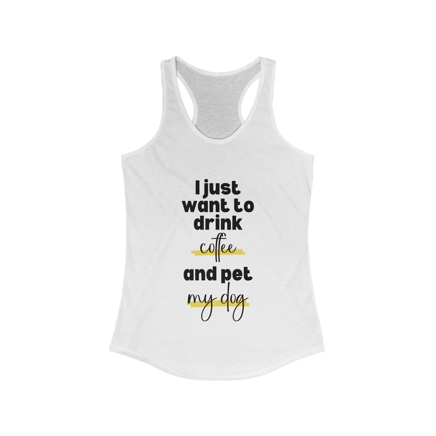 I just want to drink coffee and pet my dog Racerback Tank