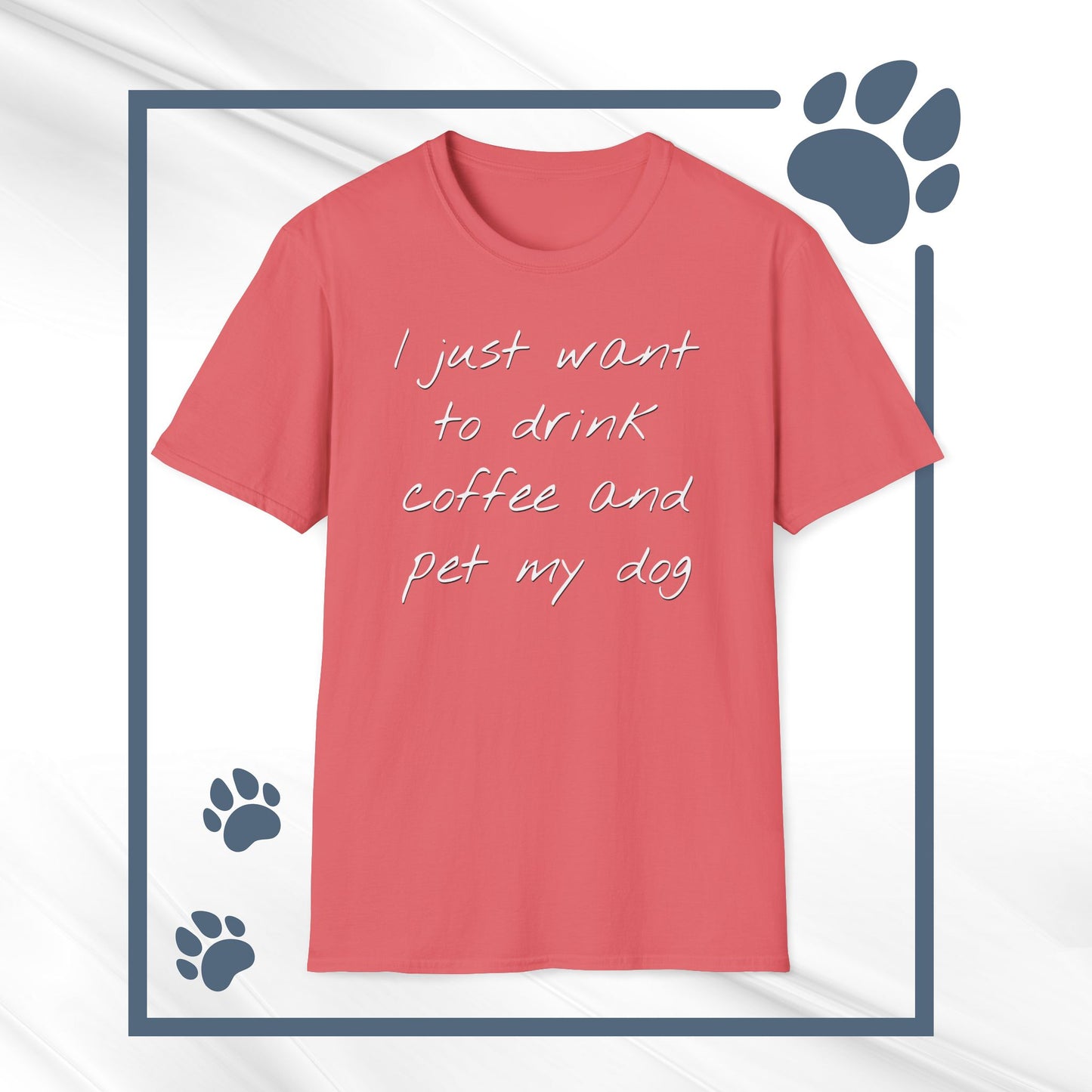 Dog Lover Coffee T-Shirt: 'I Just Want to Drink Coffee and Pet My Dog' - Unisex