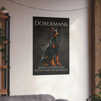 Dobermans Make Our Lives Whole Poster