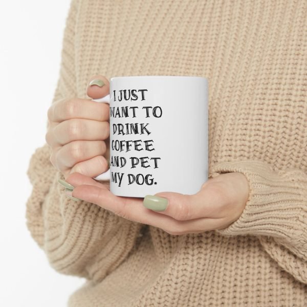 Ceramic Mug For Coffee Lover Dog Parents: 'I Just Want To Drink Coffee And Pet My Dog' - Image 7