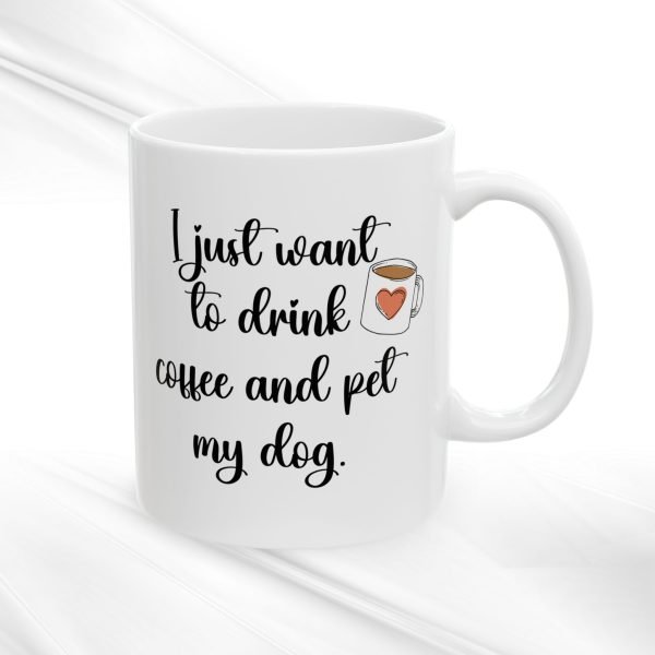 Ceramic Mug For Coffee Lover Dog Parents: 'I Just Want To Drink Coffee And Pet My Dog' - Image 5