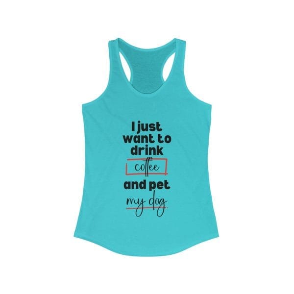 Racerback Tank - Funny Quote 'I Just Want to Drink Coffee and Pet My Dog' - Image 4