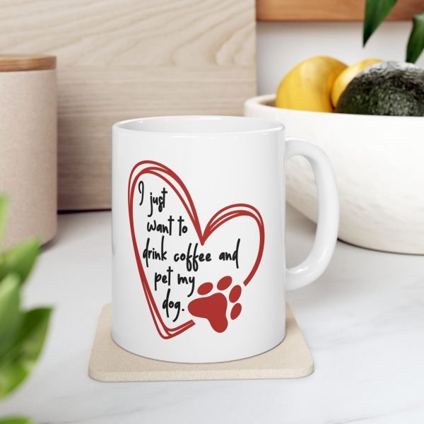 Ceramic Mug For Coffee Lover Dog Parents: 'I Just Want To Drink Coffee And Pet My Dog' - Image 7