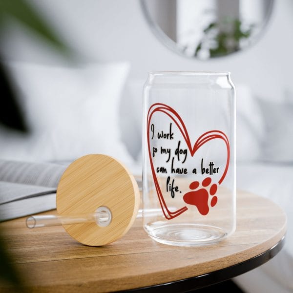 Can Shaped Sipper Glass - 'I work so my dog can have a better life' with heart and paw print doodle - Image 2