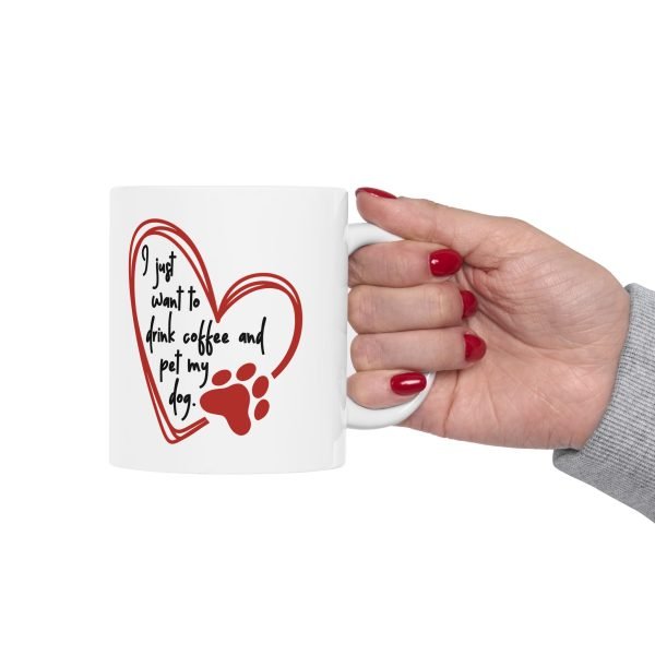 Ceramic Mug For Coffee Lover Dog Parents: 'I Just Want To Drink Coffee And Pet My Dog' - Image 4