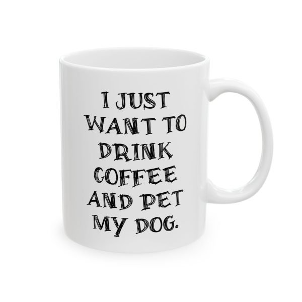 Ceramic Mug For Coffee Lover Dog Parents: 'I Just Want To Drink Coffee And Pet My Dog' - Image 5