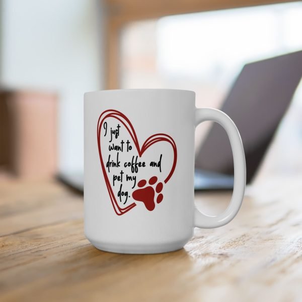 Ceramic Mug For Coffee Lover Dog Parents: 'I Just Want To Drink Coffee And Pet My Dog'