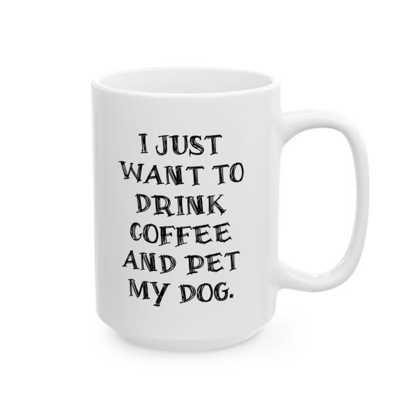 Ceramic Mug For Coffee Lover Dog Parents: 'I Just Want To Drink Coffee And Pet My Dog' - Image 3