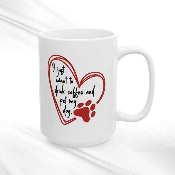 Ceramic Mug For Coffee Lover Dog Parents: 'I Just Want To Drink Coffee And Pet My Dog' - Image 3