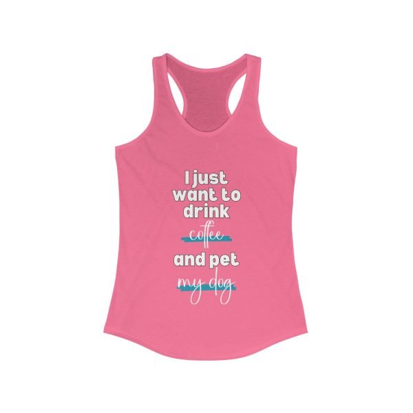 I just want to drink coffee and pet my dog Racerback Tank - Image 9