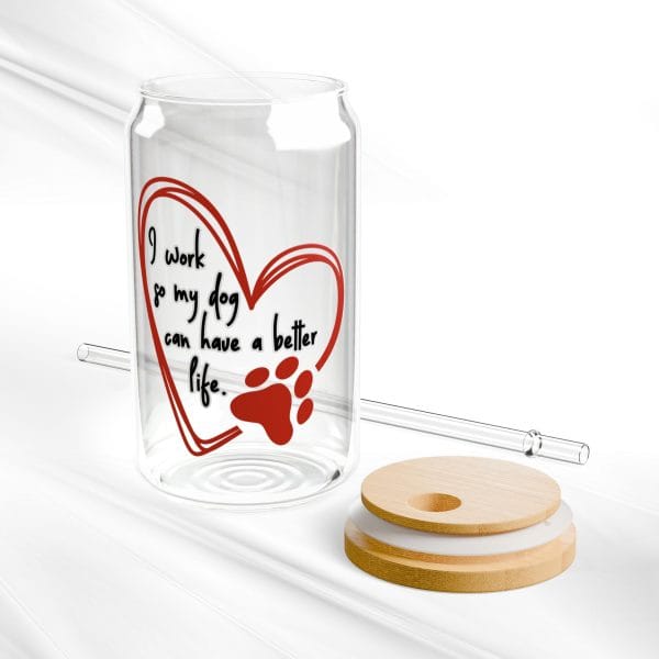 Can Shaped Sipper Glass - 'I work so my dog can have a better life' with heart and paw print doodle - Image 3