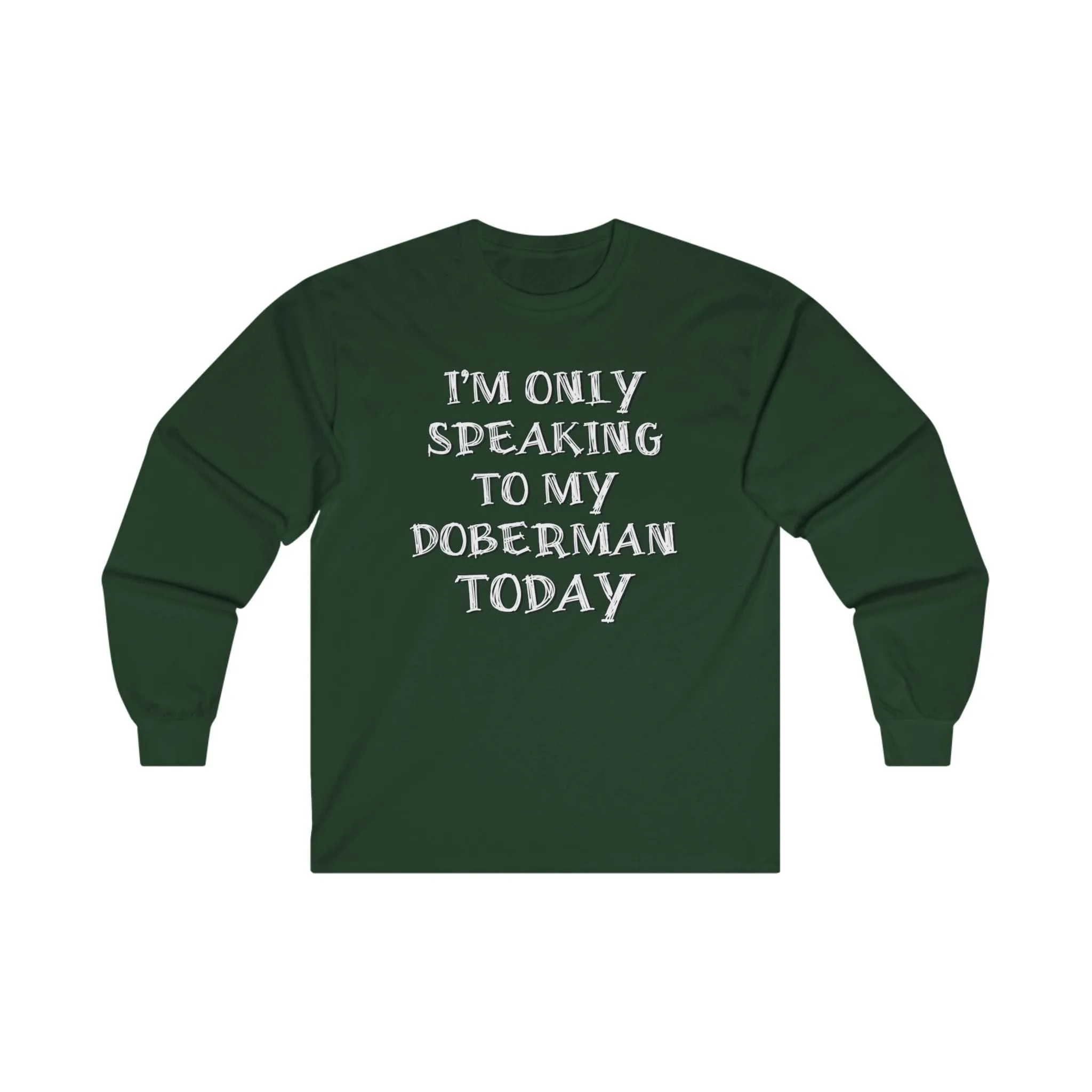 Only Speaking to My Doberman Long Sleeve Tee