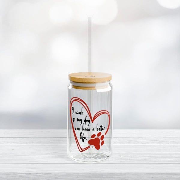 Can Shaped Sipper Glass - 'I work so my dog can have a better life' with heart and paw print doodle