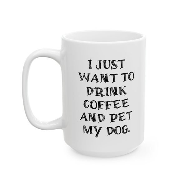 Ceramic Mug For Coffee Lover Dog Parents: 'I Just Want To Drink Coffee And Pet My Dog' - Image 2