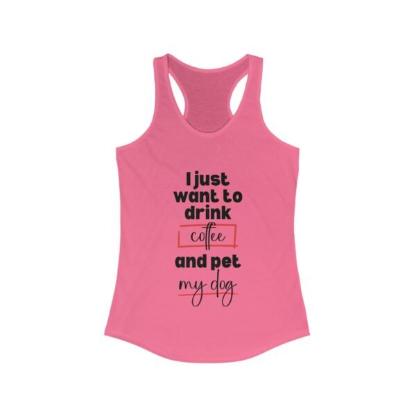 Racerback Tank - Funny Quote 'I Just Want to Drink Coffee and Pet My Dog' - Image 11